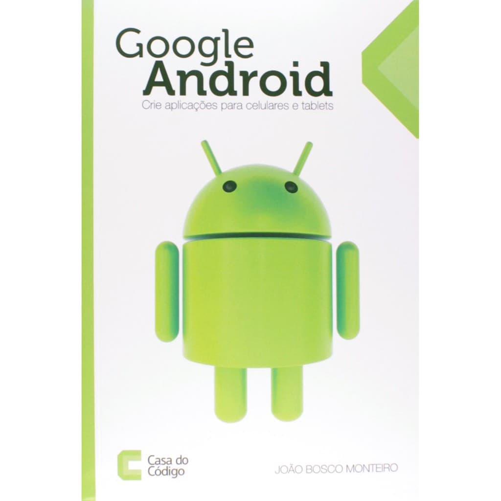 Google Android: Crie aplicações para celulares e tablets