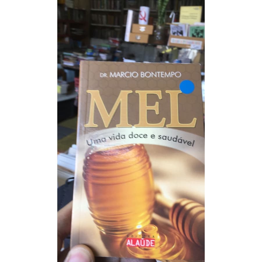 Mel - Uma vida doce e saudável - Márcio Bontempo