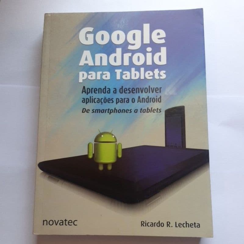 Google Android para tablets - Aprenda a desenvolver aplicações  para o Android  de smartphones a tablets.
