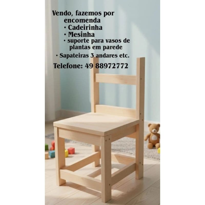 cadeirinhas para criança  )suporte para vasos de flor )sapateira multiuso