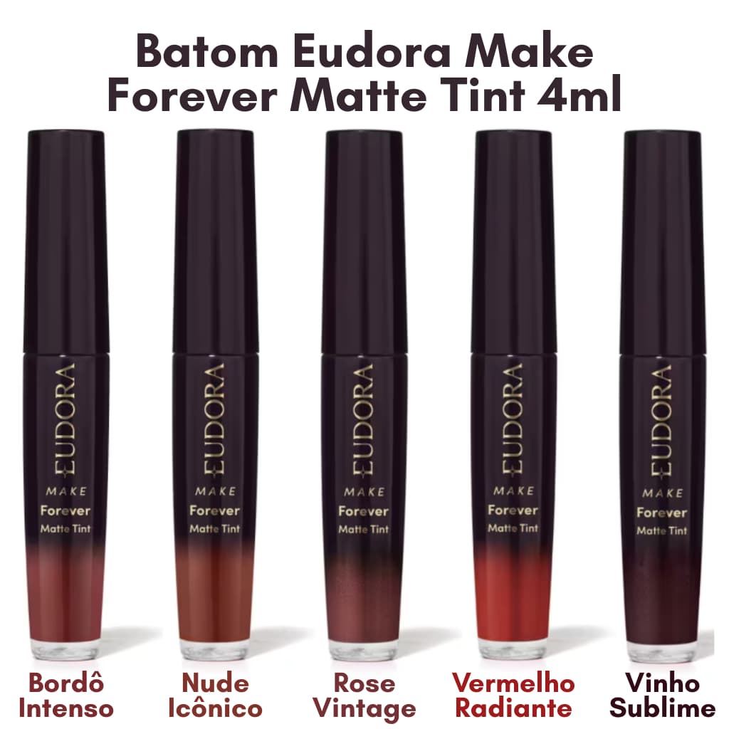 Batom Eudora Make Forever Matte Tint 4ml - Bordô Intenso, Nude Conforto, Rose Vintage, Vermelho Radiante, Vinho Sublime