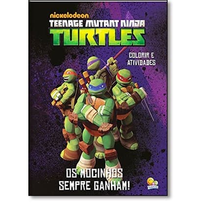 Teenage Mutant Ninja Turtle: Os Mocinhos Sempre Ganham - Coleção Colorir e Atividades