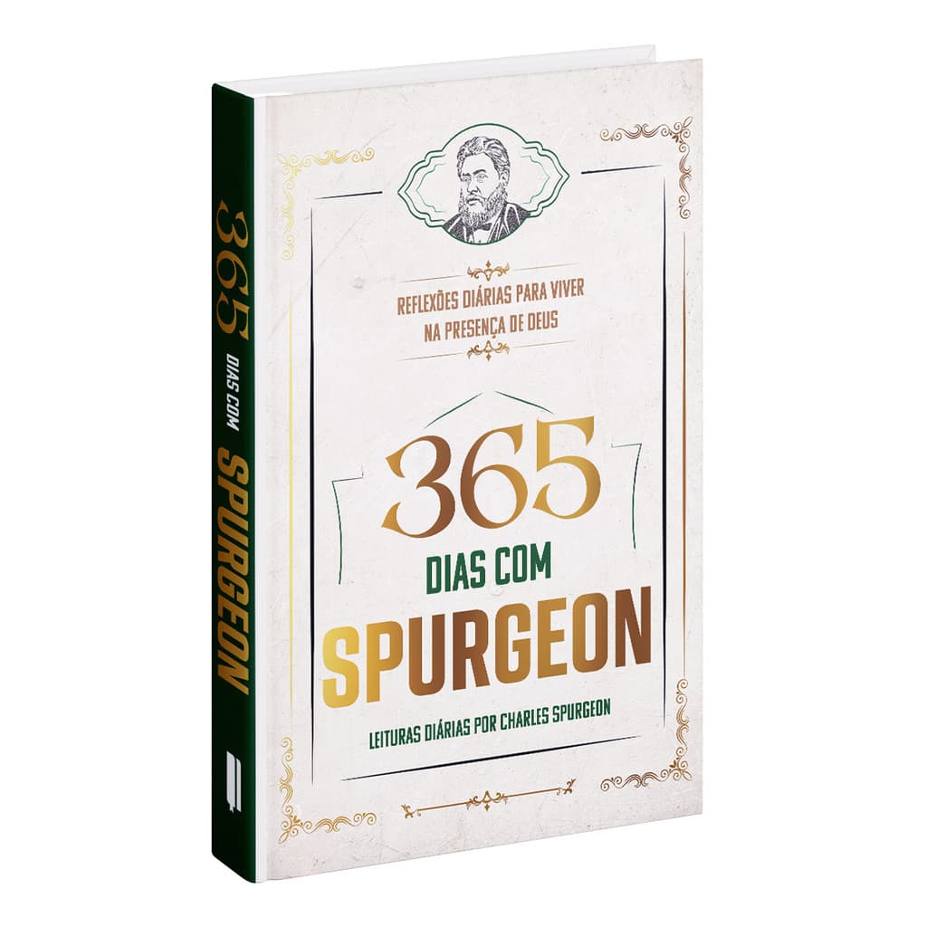 365 dias com Spurgeon - Leituras Diárias por Charles Spurgeon -  Reflexões diárias para Viver na Presença de Deus