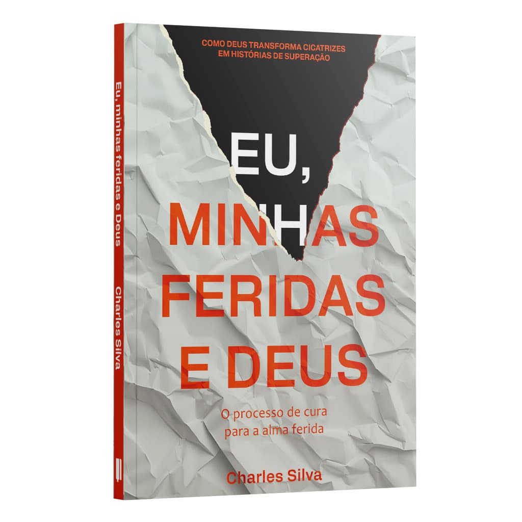 Livro Eu, Minhas Feridas e Deus | O Processo Bíblico de Cura para a Alma Ferida e Machucada | Charles Silva
