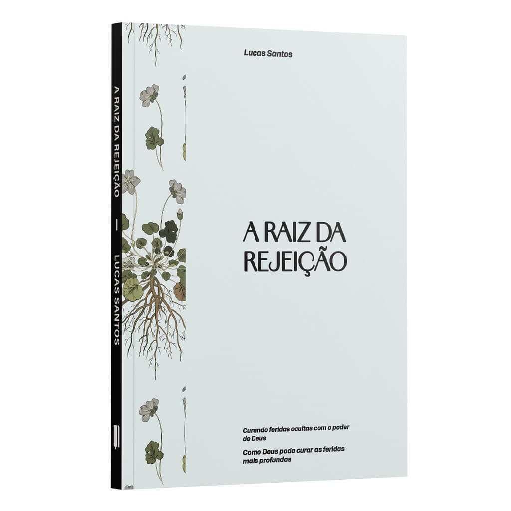 Livro A Raiz da Rejeição | Curando Feridas Ocultas com o Poder de Deus | Lucas Santos, Autor Cristão