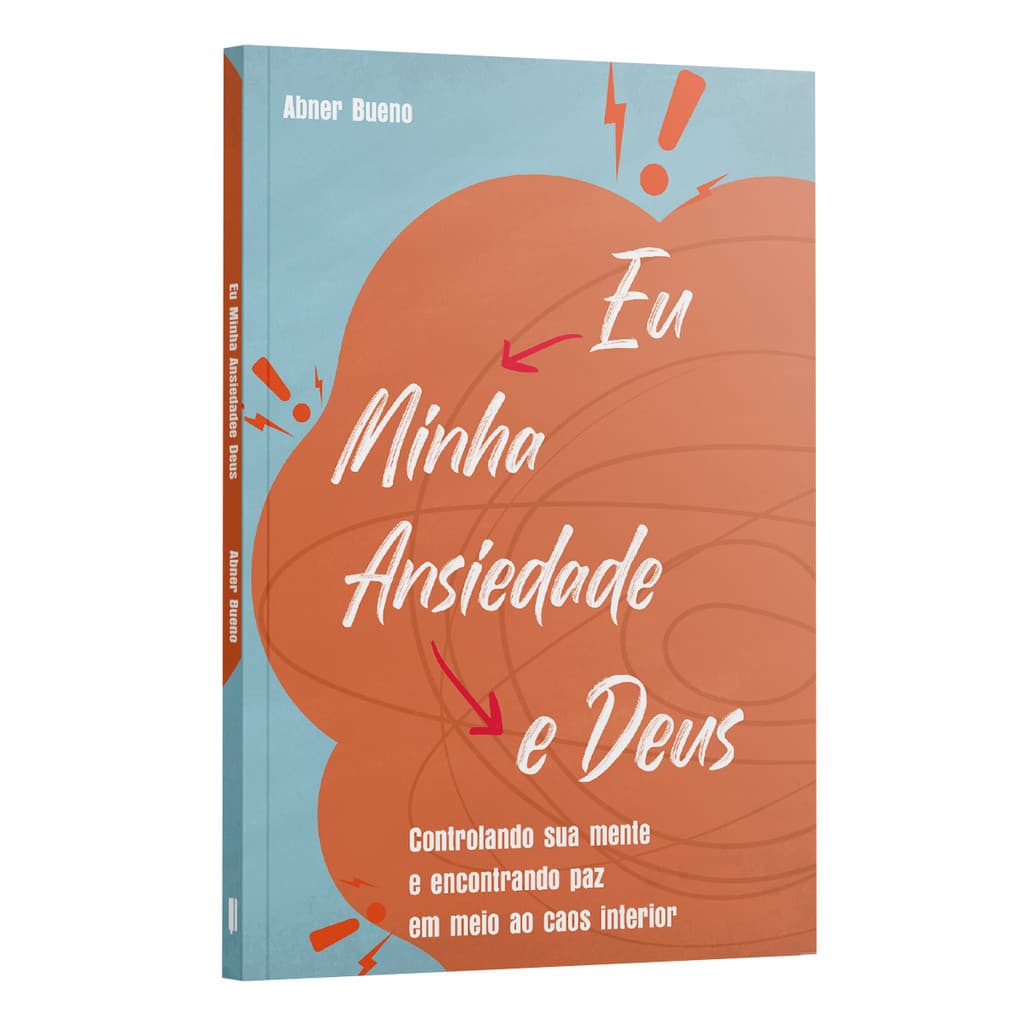 Livro Eu, Minha Ansiedade e Deus | Controlando a Mente e Encontrando Paz Interior | Abner Bueno Autor