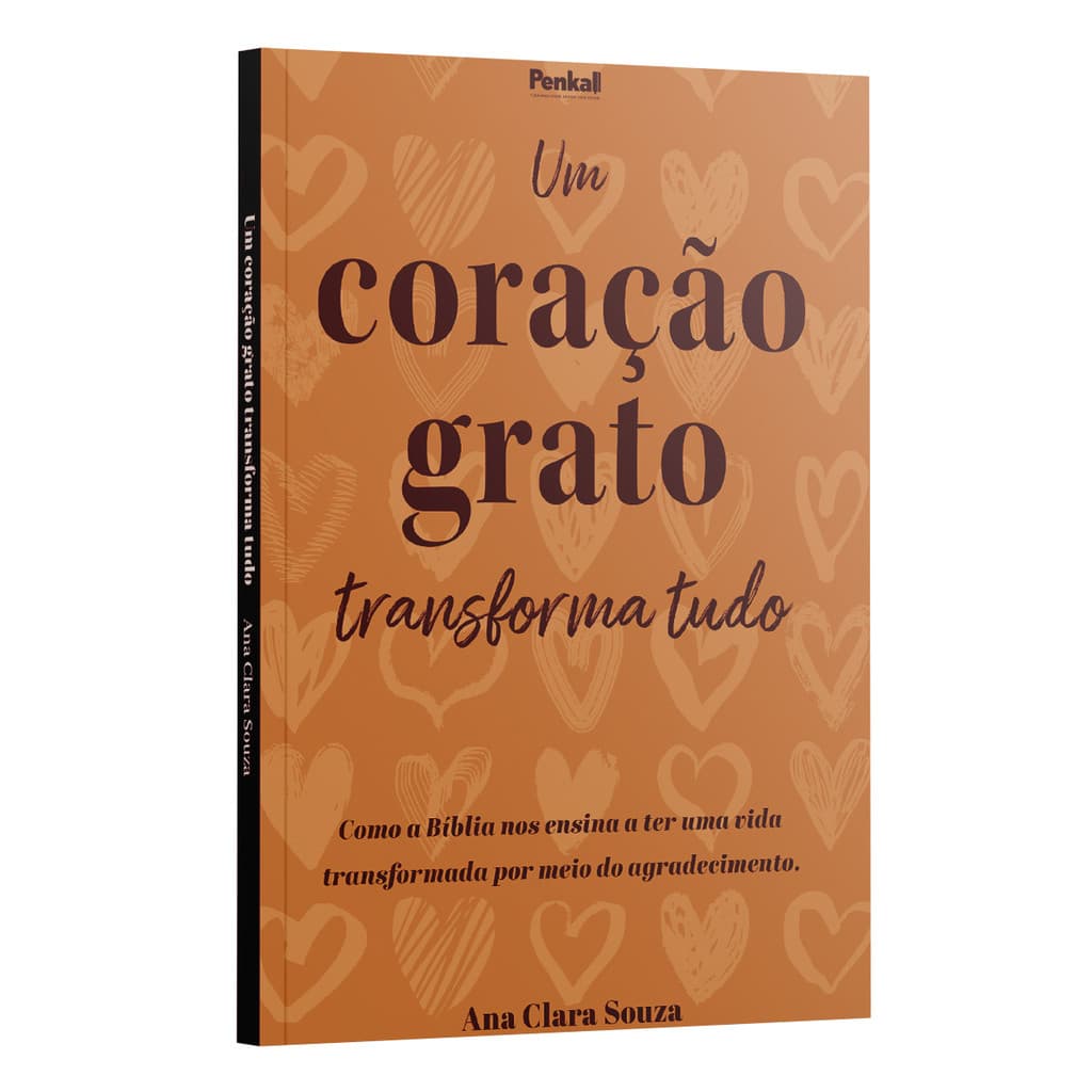 Livro Um Coração Grato Transforma Tudo | Como a Bíblia Ensina a Viver com Gratidão | Ana Clara Souza