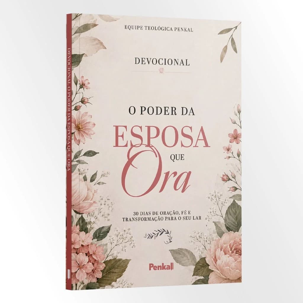 Devocional O Poder da Esposa que Ora - 30 dias de oração, fé e transformação para o seu lar | Equipe Teológica Penkal
