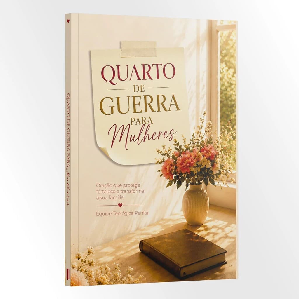 Quarto de guerra para Mulheres - Oração que protege, fortalece e transforma a sua família | Equipe Teológica Penkal