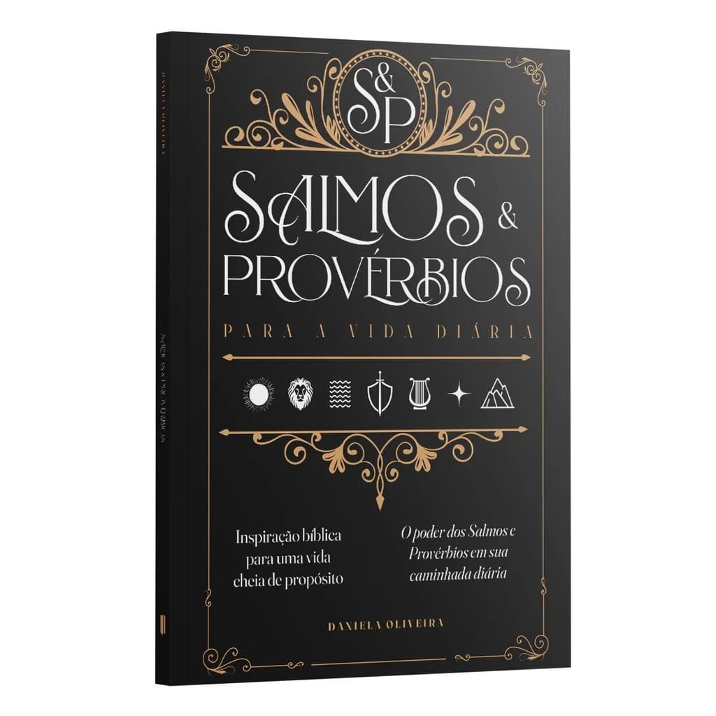 Salmos e Provérbios para a Vida Diária - Inspiração Bíblica para uma Vida Cheia de Propósito - Daniela Oliveira